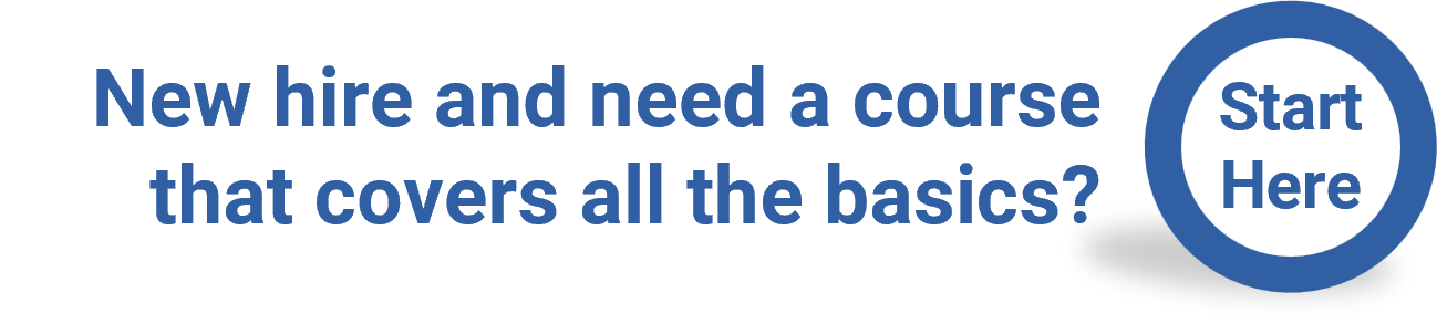 New hire and need a course that covers all the basics? Start Here.